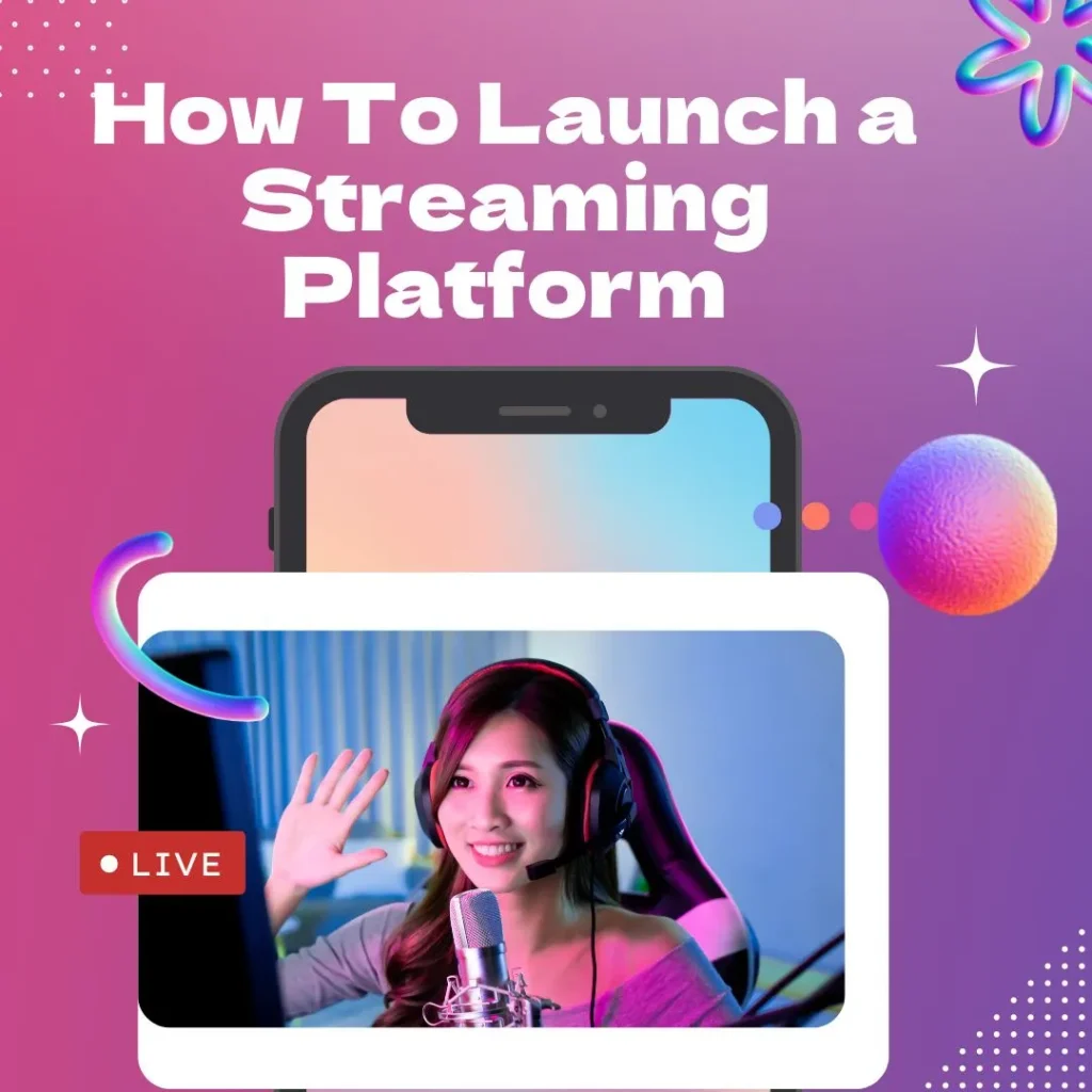How To Launch a Streaming Platform