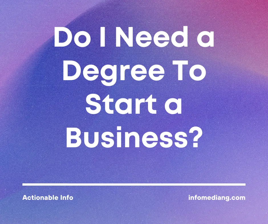Do I Need a Degree To Start a Business