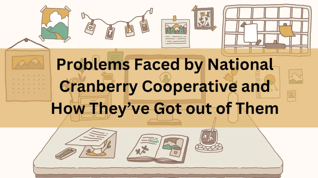 Problems Faced by National Cranberry Cooperative and How They’ve Got out of Them