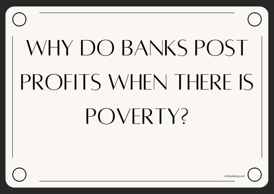 Why Do Banks Make Profit Amidst Poverty